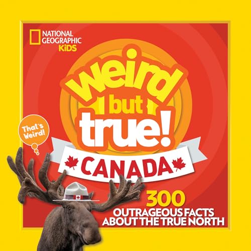 Weird But True Canada: 300 Outrageous Facts About the True North