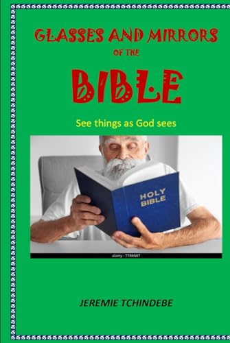 GLASSES AND MIRRORS OF THE BIBLE: See things as God sees von Independently published