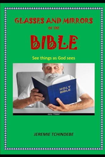 GLASSES AND MIRRORS OF THE BIBLE: See things as God sees