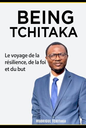 BEING TCHITAKA: Le Voyage de la Résilience, de la Foi et du But. von Independently published