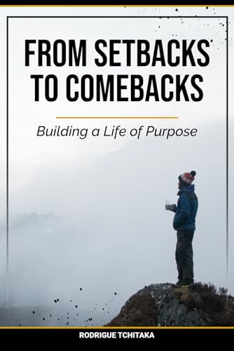 From Setbacks To Comebacks: Building a Life of Purpose von Independently published