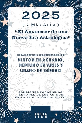 2025 ( y Más Allá: ) “El Amanecer de una Nueva Era Astrológica” : Metamorfosis Transpersonales: Plutón en Acuario, Neptuno en Aries y Urano en ... PAPEL DE LOS ASTROS EN LA EVOLUCIÓN COLECTIVA von Independently published