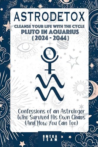 AstroDetox : Cleanse Your Life with the Cycle of Pluto in Aquarius (2024 - 2044): Confessions of an Astrologer Who Survived His Own Chaos (And How You Can Too) von Independently published