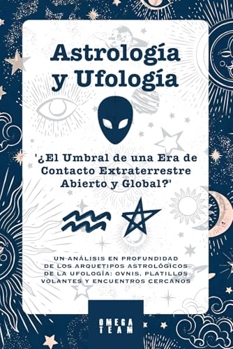 Astrología y Ufología : '¿El Umbral de una Era de Contacto Abierto Global?': UN ANÁLISIS EN PROFUNDIDAD DE LOS ARQUETIPOS ASTROLÓGICOS DE LA UFOLOGÍA: OVNIS, PLATILLOS VOLANTES Y ENCUENTROS CERCANOS Astrología y Ufología : '¿El Umbral de una Era de Contacto Abierto Global?': UN ANÁLISIS EN PROFUNDIDAD DE LOS ARQUETIPOS ASTROLÓGICOS DE LA UFOLOGÍA: OVNIS, PLATILLOS VOLANTES Y ENCUENTROS CERCANOS von Independently published