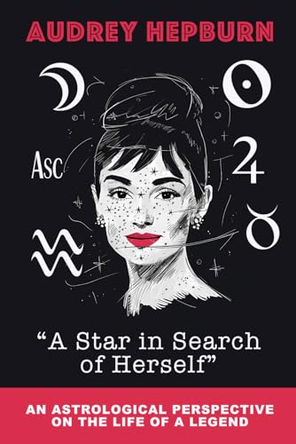 Audrey Hepburn : “A Star in Search of Herself”: AN ASTROLOGICAL PERSPECTIVE ON THE LIFE OF A LEGEND (ADORABLE ASTROLOGY BOOKS) von Independently published