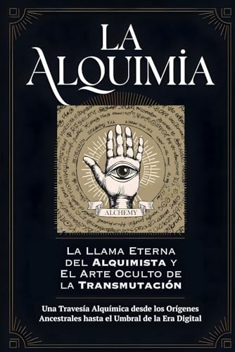 La Alquimia: La Llama Eterna del Alquimista y El Arte Oculto de la Transmutación: Una travesía alquímica desde los orígenes ancestrales hasta el umbral de la era digital La Alquimia: La Llama Eterna del Alquimista y El Arte Oculto de la Transmutación: Una travesía alquímica desde los orígenes ancestrales hasta el umbral de la era digital von Independently published