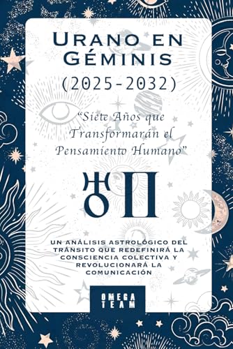 Urano en Géminis (2025-2032) - “Siete Años que Transformarán el Pensamiento Humano”: UN ANÁLISIS ASTROLÓGICO DEL TRÁNSITO QUE REDEFINIRÁ LA CONSCIENCIA COLECTIVA Y REVOLUCIONARÁ LA COMUNICACIÓN von Independently published