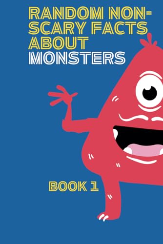 Whimsical Fun Non-Scary Facts About Monsters - Book 1: That Will Make You Want To Meet Them! (Series About Monsters) von Independently published