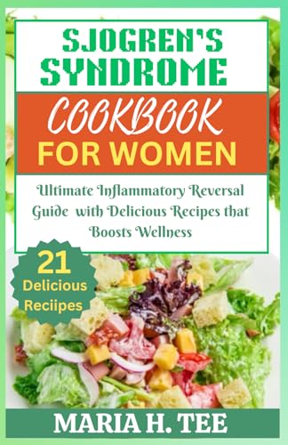 SJOGREN’S SYNDROME DIET COOKBOOK FOR WOMEN: Ultimate Inflammatory Reversal Guide with Delicious Recipes that Boosts Wellness (SJOGREN'S SYNDROME COOKBOOKS) von Independently published