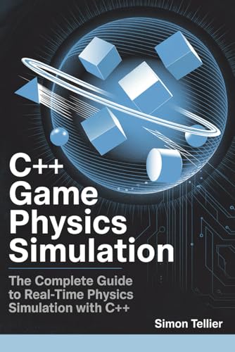 C++ game physics simulation: The complete guide to real-time physics simulation with C++ von Independently published