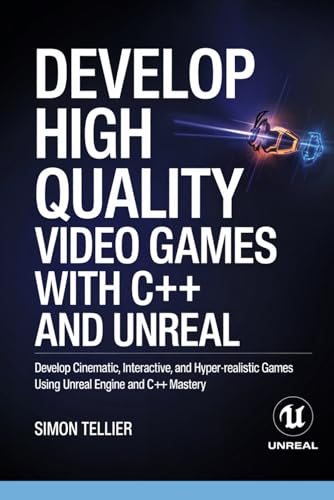 Develop High Quality Video Games with c++ and Unreal: Develop Cinematic, Interactive, and Hyper-Realistic Games Using Unreal Engine and C++ Mastery Develop High Quality Video Games with c++ and Unreal: Develop Cinematic, Interactive, and Hyper-Realistic Games Using Unreal Engine and C++ Mastery von Independently published