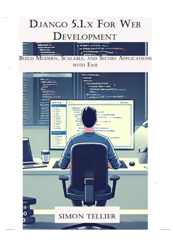 Django 5.1.x For Web Development: Build Modern, Scalable, and Secure Applications with Ease von Independently published