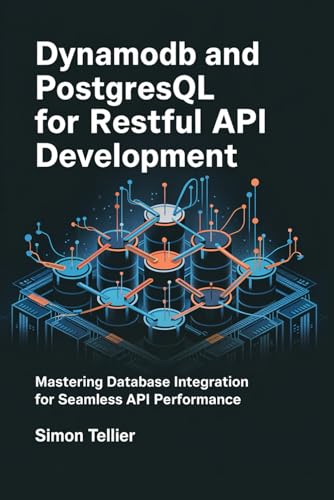 DynamoDB and PostgreSQL for RESTful API Development: Mastering Database Integration for SEamless API Performance von Independently published