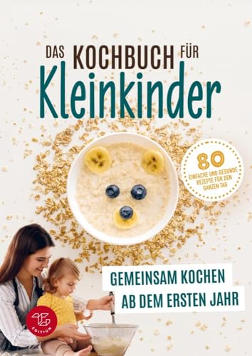 Das Kochbuch für Kleinkinder ab 1 (S/W-Version): Gemeinsam kochen ab dem ersten Jahr - 80 einfache und gesunde Rezepte für den ganzen Tag (Schwarzweiß-Version)