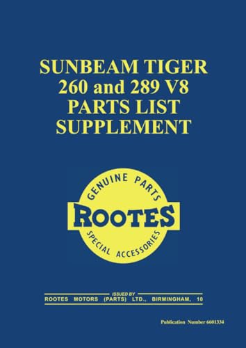 SUNBEAM TIGER 260 and 289 V8 PARTS LIST SUPPLEMENT: Part No. 6601334 SUNBEAM TIGER 260 and 289 V8 PARTS LIST SUPPLEMENT: Part No. 6601334