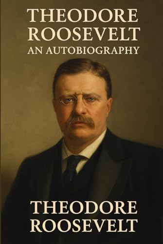 Theodore Roosevelt: An Autobiography von Independently published