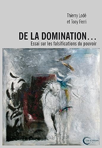 DE LA DOMINATION: Essai sur les falsifications du pouvoir von LIBRE