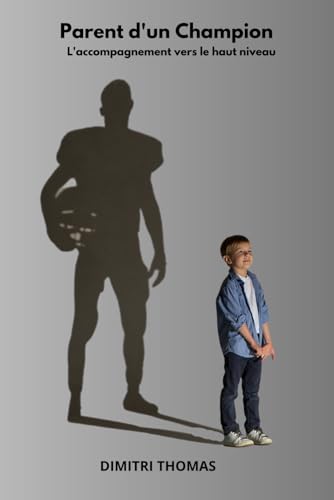 Parent d'un Champion L'Accompagnement Vers le Haut Niveau von Independently published
