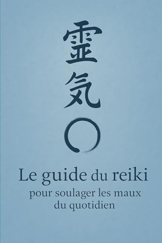 LE GUIDE REIKI POUR SOULAGER LES MAUX DU QUOTIDIEN: Synthèse des postures de mains pour préserver son énergie vitale von Independently published