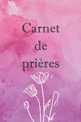 Carnet de prières: Carnet de prières : Un journal de prières pour y noter ses réflexions, gratitude, verset et prières. von Independently published