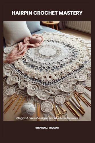 HAIRPIN CROCHET MASTERY: Elegant Lace Designs for Modern Makers von Independently published