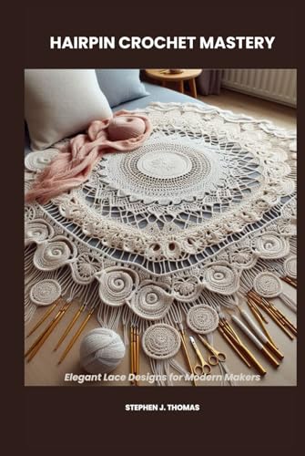 HAIRPIN CROCHET MASTERY: Elegant Lace Designs for Modern Makers von Independently published
