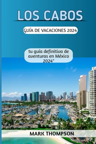 Los Cabos Guía de vacaciones 2024 von Independently published