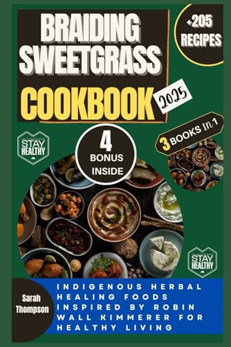 BRAIDING SWEETGRASS COOKBOOK 2025: Indigenous Herbal Healing Foods inspired by Robin Wall Kimmerer for healthy living (Super Easy Recipes) von Independently published