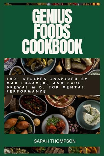 GENIUS FOODS COOKBOOK: 150+ Recipes Inspired by Max Lugavere and Paul Grewal M.D. for Mental performance (Super Easy Recipes) von Independently published