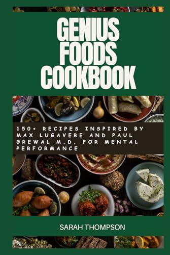 GENIUS FOODS COOKBOOK: 150+ Recipes Inspired by Max Lugavere and Paul Grewal M.D. for Mental performance (Super Easy Recipes) von Independently published