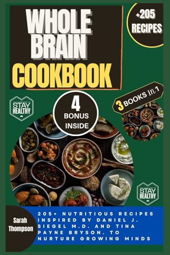 WHOLE BRAIN COOKBOOK: 205+ Nutritious Recipes Inspired by Daniel J. Siegel M.D. and Tina Payne Bryson. To Nurture Growing Minds (Super Easy Recipes) von Independently published