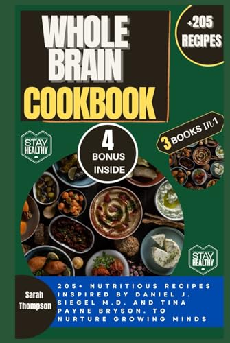 WHOLE BRAIN COOKBOOK: 205+ Nutritious Recipes Inspired by Daniel J. Siegel M.D. and Tina Payne Bryson. To Nurture Growing Minds (Super Easy Recipes) von Independently published