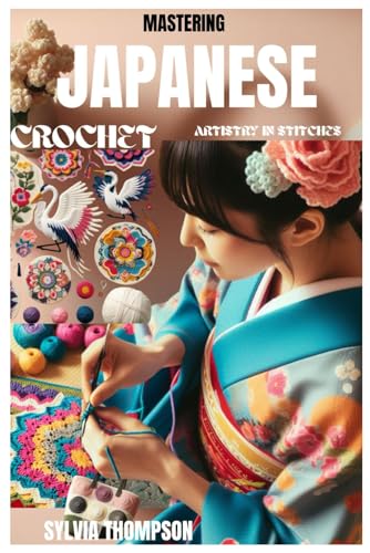 MASTERING JAPANESE CROCHET: Artistry in Stitches