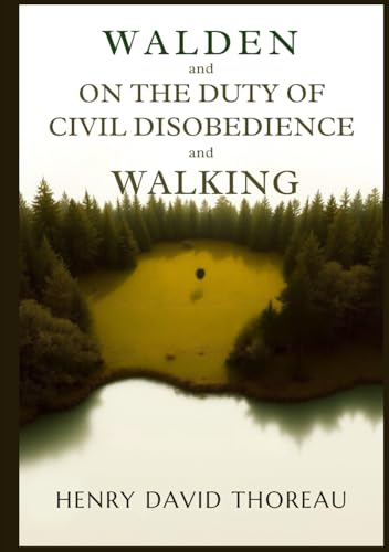 WALDEN, ON THE DUTY OF CIVIL DISOBEDIENCE And WALKING WALDEN, ON THE DUTY OF CIVIL DISOBEDIENCE And WALKING von Independently published