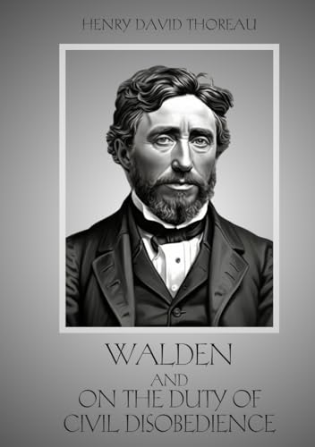 WALDEN, and ON THE DUTY OF CIVIL DISOBEDIENCE: And the Thoreau Essay, Walking
