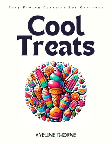 Cool Treats: Easy Frozen Desserts for Everyone Cool Treats: Easy Frozen Desserts for Everyone von Independently published