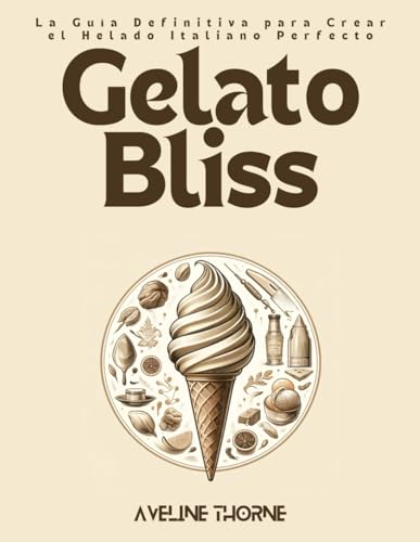 Gelato Bliss: La Guía Definitiva para Crear el Helado Italiano Perfecto Gelato Bliss: La Guía Definitiva para Crear el Helado Italiano Perfecto von Independently published