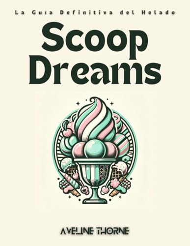 Scoop Dreams: La Guía Definitiva del Helado Scoop Dreams: La Guía Definitiva del Helado von Independently published