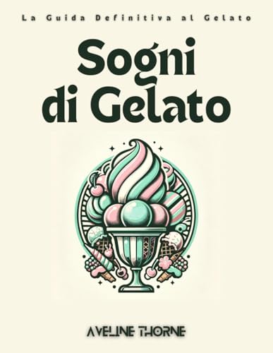 Sogni di Gelato: La Guida Definitiva al Gelato Sogni di Gelato: La Guida Definitiva al Gelato von Independently published