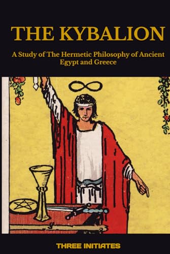 THE KYBALION: A Study of The Hermetic Philosophy of Ancient Egypt and Greece von Independently published