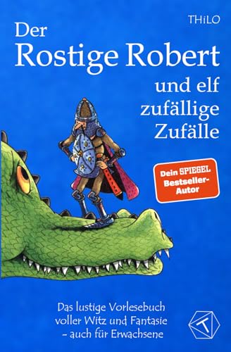 Der Rostige Robert und elf zufällige Zufälle: Das lustige Vorlesebuch voller Witz und Fantasie - auch für Erwachsene; Kinderbuch und Vorlesegeschichte über einen unschlagbaren Ritter ab 5 Jahre Der Rostige Robert und elf zufällige Zufälle: Das lustige Vorlesebuch voller Witz und Fantasie - auch für Erwachsene; Kinderbuch und Vorlesegeschichte über einen unschlagbaren Ritter ab 5 Jahre von Independently published