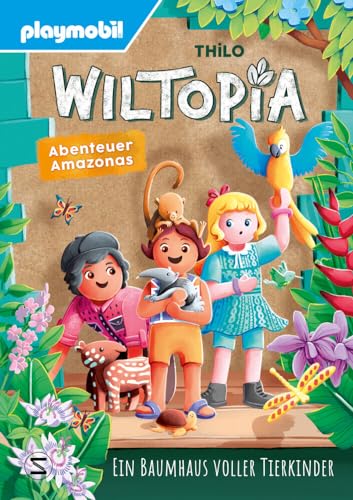 PLAYMOBIL Wiltopia. Abenteuer Amazonas. Ein Baumhaus voller Tierkinder: Vorlese-Geschichte zum Nach- und Weiterspielen – mit viel Wissenswertem über Tier und Natur