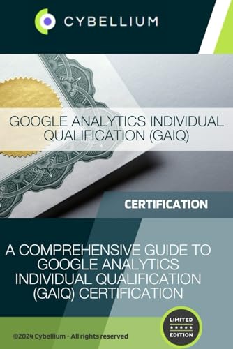 Google Analytics Individual Qualification (GAIQ): A Comprehensive Guide to Google Analytics Individual Qualification (GAIQ) Certification von Independently published