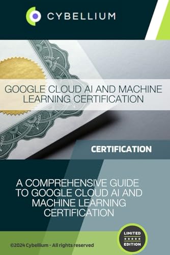 Google Cloud AI and Machine Learning Certification: A Comprehensive Guide to Google Cloud AI and Machine Learning Certification Google Cloud AI and Machine Learning Certification: A Comprehensive Guide to Google Cloud AI and Machine Learning Certification von Independently published