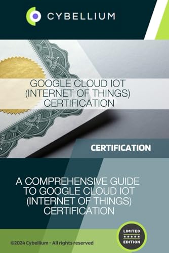 Google Cloud IoT (Internet of Things) Certification: A Comprehensive Guide to Google Cloud IoT (Internet of Things) Certification von Independently published