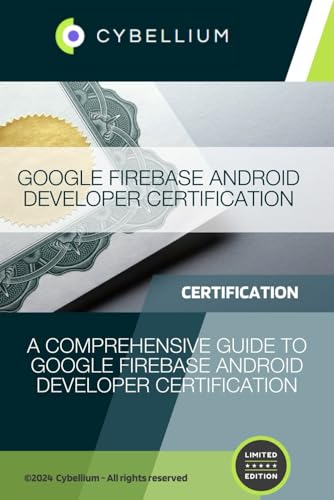 Google Firebase Android Developer Certification: A Comprehensive Guide to Google Firebase Android Developer Certification Google Firebase Android Developer Certification: A Comprehensive Guide to Google Firebase Android Developer Certification von Independently published