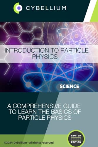 Introduction to Particle Physics: A Comprehensive Guide to Learn the Basics of Particle Physics Introduction to Particle Physics: A Comprehensive Guide to Learn the Basics of Particle Physics von Independently published