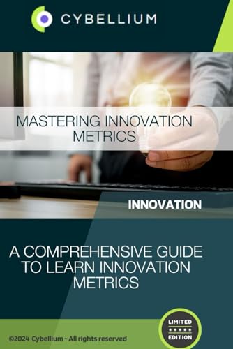 Mastering Innovation Metrics: A Comprehensive Guide to Learn Innovation Metrics Mastering Innovation Metrics: A Comprehensive Guide to Learn Innovation Metrics von Independently published