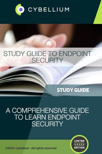 Study Guide to Endpoint Security: A Comprehensive Guide to Learn Endpoint Security Study Guide to Endpoint Security: A Comprehensive Guide to Learn Endpoint Security