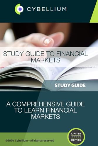 Study Guide to Financial Markets: A Comprehensive Guide to Learn Financial Markets Study Guide to Financial Markets: A Comprehensive Guide to Learn Financial Markets